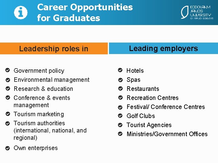 Career Opportunities for Graduates Leadership roles in Leading employers Government policy Environmental management Hotels