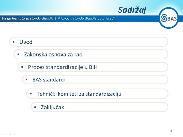 Sadržaj Uloga Instituta za standardizaciju Bi. H i značaj standardizacije za privredu • Uvod