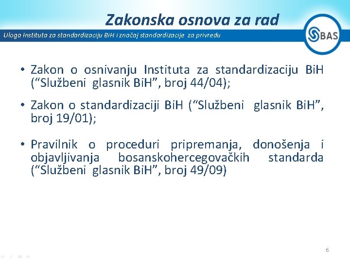 Zakonska osnova za rad Uloga Instituta za standardizaciju Bi. H i značaj standardizacije za