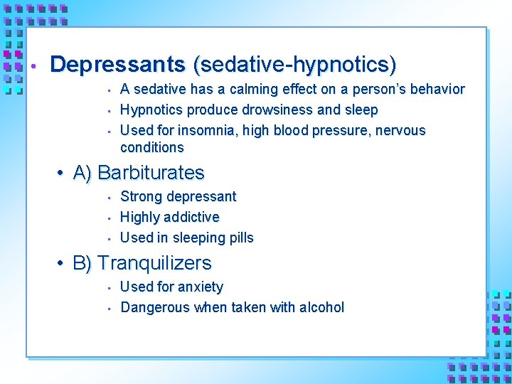  • Depressants (sedative-hypnotics) • • • A sedative has a calming effect on