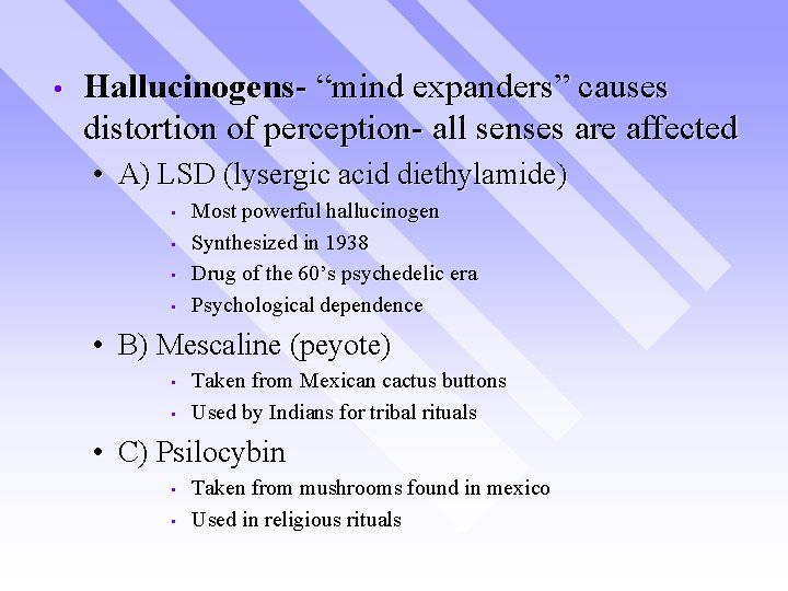  • Hallucinogens- “mind expanders” causes distortion of perception- all senses are affected •