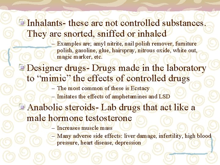 Inhalants- these are not controlled substances. They are snorted, sniffed or inhaled – Examples