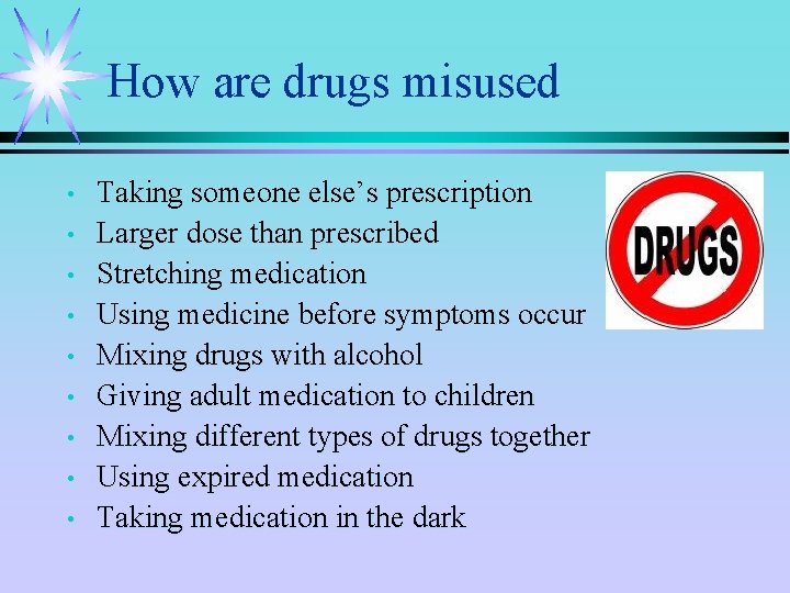 How are drugs misused • • • Taking someone else’s prescription Larger dose than