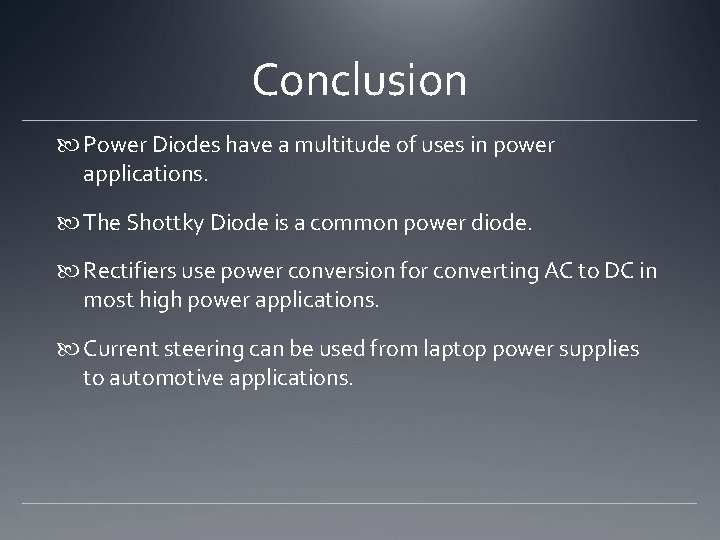 Conclusion Power Diodes have a multitude of uses in power applications. The Shottky Diode