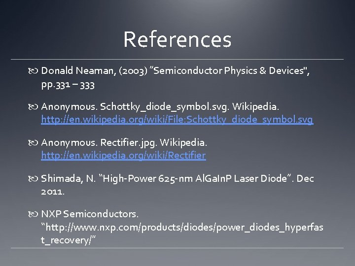 References Donald Neaman, (2003) ”Semiconductor Physics & Devices", pp. 331 – 333 Anonymous. Schottky_diode_symbol.