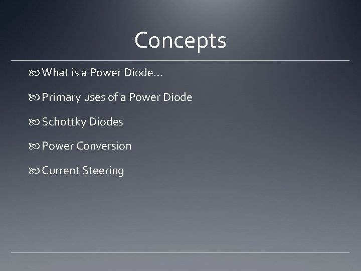 Concepts What is a Power Diode… Primary uses of a Power Diode Schottky Diodes