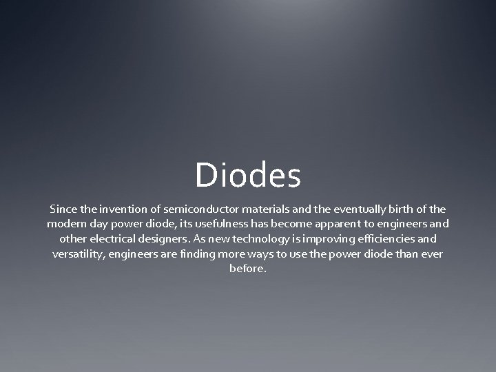 Diodes Since the invention of semiconductor materials and the eventually birth of the modern