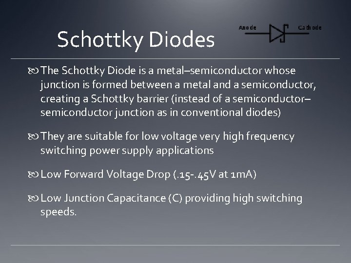 Schottky Diodes The Schottky Diode is a metal–semiconductor whose junction is formed between a