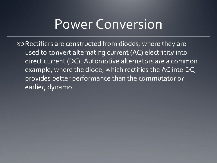 Power Conversion Rectifiers are constructed from diodes, where they are used to convert alternating
