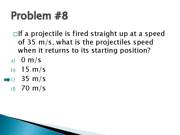 Problem #8 � If a) b) c) d) a projectile is fired straight up