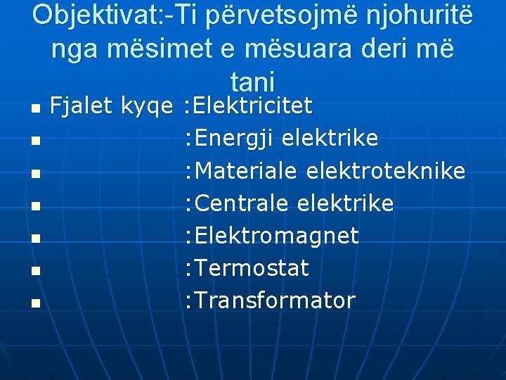 Objektivat: -Ti përvetsojmë njohuritë nga mësimet e mësuara deri më tani n n n