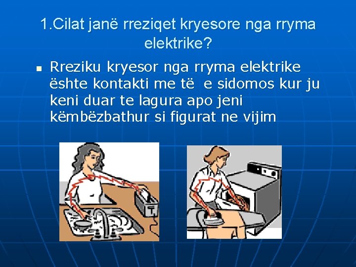 1. Cilat janë rreziqet kryesore nga rryma elektrike? n Rreziku kryesor nga rryma elektrike