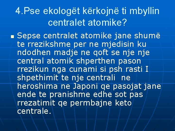 4. Pse ekologët kërkojnë ti mbyllin centralet atomike? n Sepse centralet atomike jane shumë