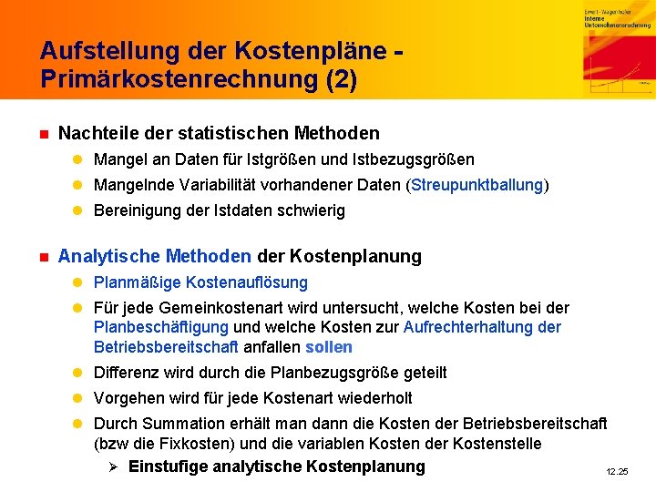 Aufstellung der Kostenpläne Primärkostenrechnung (2) n Nachteile der statistischen Methoden l Mangel an Daten