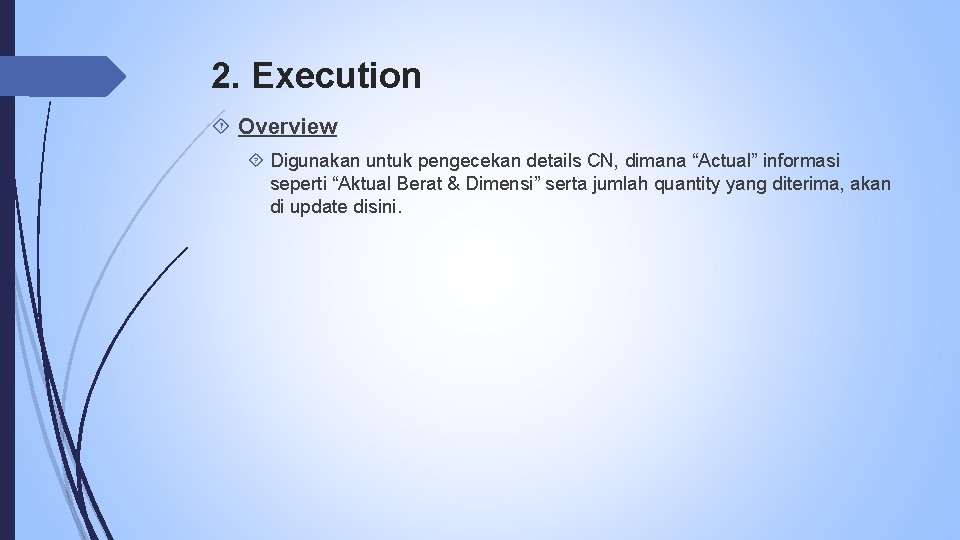 2. Execution Overview Digunakan untuk pengecekan details CN, dimana “Actual” informasi seperti “Aktual Berat