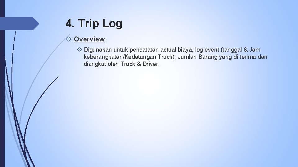 4. Trip Log Overview Digunakan untuk pencatatan actual biaya, log event (tanggal & Jam