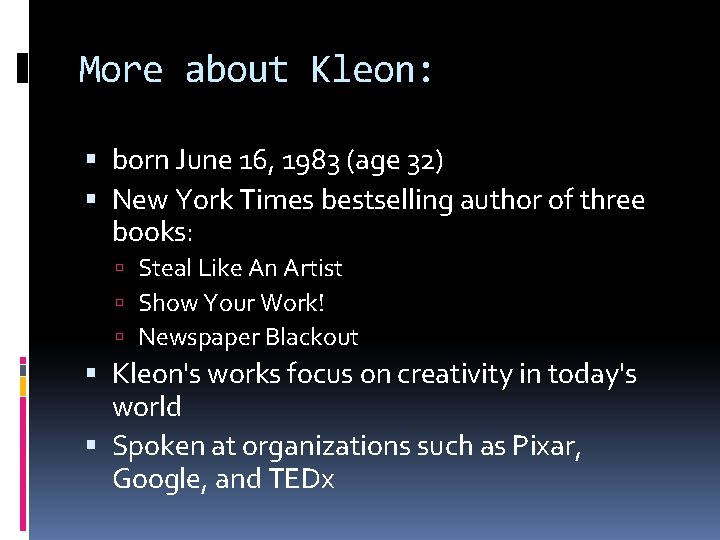 More about Kleon: born June 16, 1983 (age 32) New York Times bestselling author