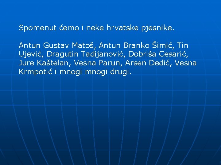 Spomenut ćemo i neke hrvatske pjesnike. Antun Gustav Matoš, Antun Branko Šimić, Tin Ujević,