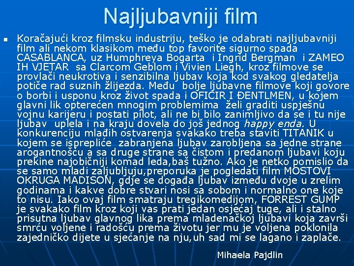 Najljubavniji film n Koračajući kroz filmsku industriju, teško je odabrati najljubavniji film ali nekom