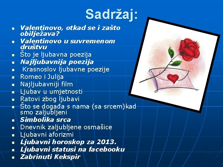 Sadržaj: n n n n Valentinovo, otkad se i zašto obilježava? Valentinovo u suvremenom