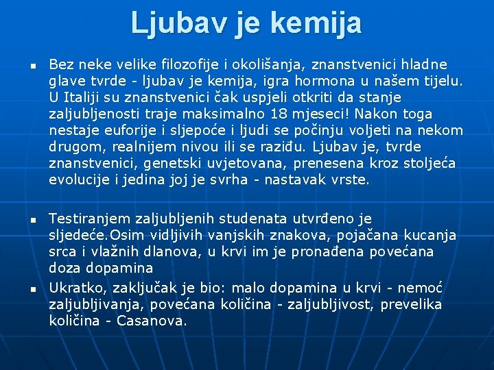 Ljubav je kemija n n n Bez neke velike filozofije i okolišanja, znanstvenici hladne