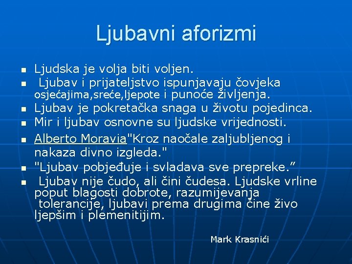 Ljubavni aforizmi n n n n Ljudska je volja biti voljen. Ljubav i prijateljstvo