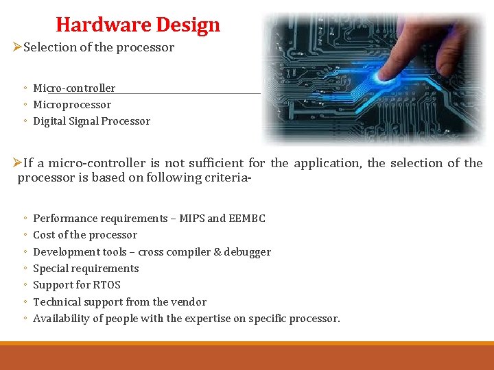 Hardware Design ØSelection of the processor ◦ Micro-controller ◦ Microprocessor ◦ Digital Signal Processor