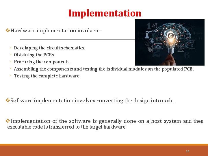 Implementation v. Hardware implementation involves – ◦ ◦ ◦ Developing the circuit schematics. Obtaining