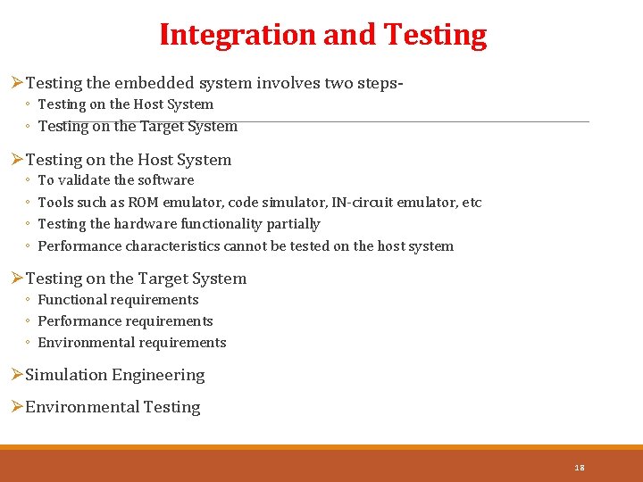 Integration and Testing ØTesting the embedded system involves two steps◦ Testing on the Host