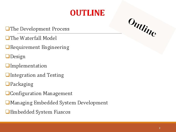 OUTLINE q. The Development Process q. The Waterfall Model q. Requirement Engineering q. Design