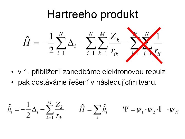 Hartreeho produkt • v 1. přiblížení zanedbáme elektronovou repulzi • pak dostáváme řešení v