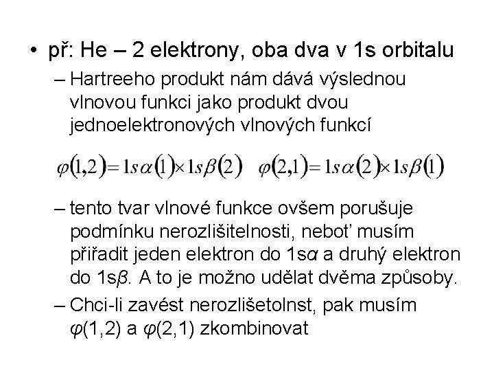  • př: He – 2 elektrony, oba dva v 1 s orbitalu –