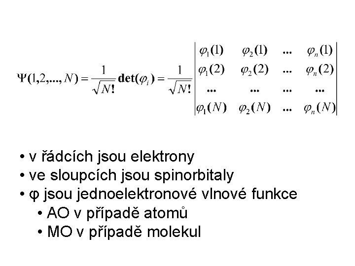  • v řádcích jsou elektrony • ve sloupcích jsou spinorbitaly • φ jsou