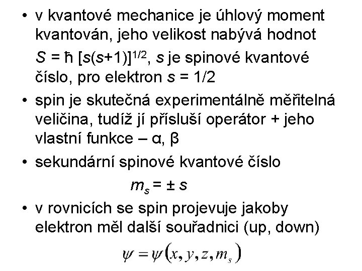  • v kvantové mechanice je úhlový moment kvantován, jeho velikost nabývá hodnot S