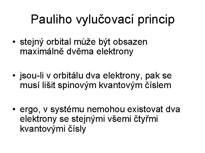 Pauliho vylučovací princip • stejný orbital může být obsazen maximálně dvěma elektrony • jsou-li