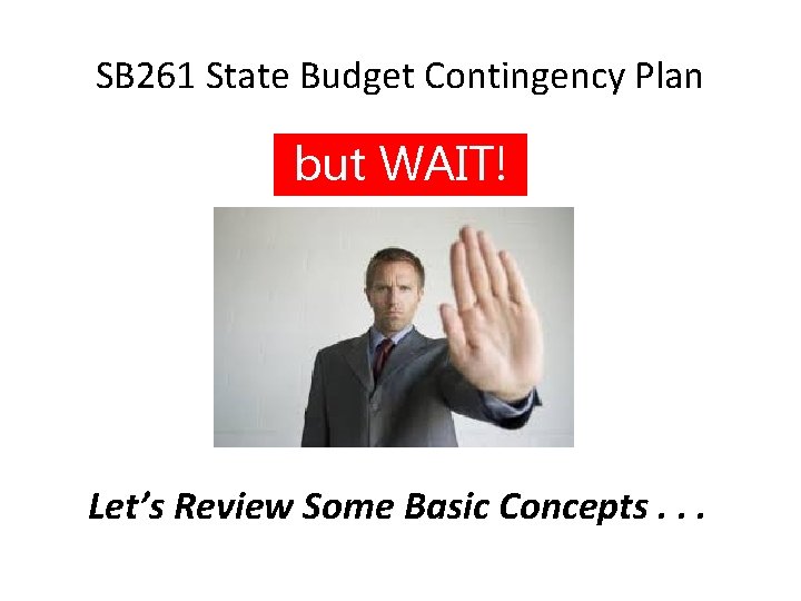 SB 261 State Budget Contingency Plan but WAIT! Let’s Review Some Basic Concepts. .