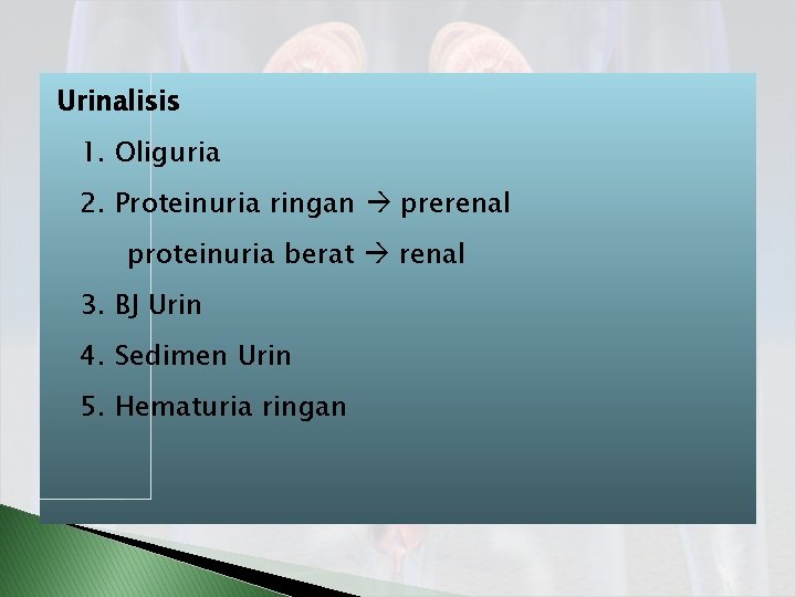 Urinalisis 1. Oliguria 2. Proteinuria ringan prerenal proteinuria berat renal 3. BJ Urin 4.