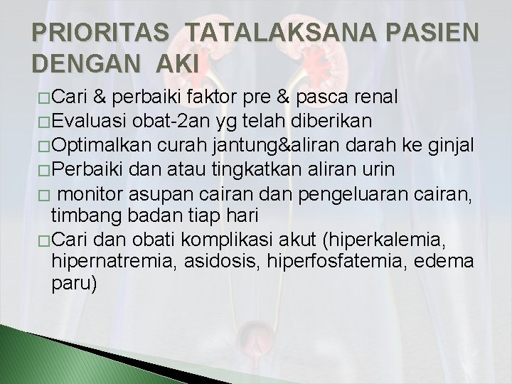 PRIORITAS TATALAKSANA PASIEN DENGAN AKI � Cari & perbaiki faktor pre & pasca renal