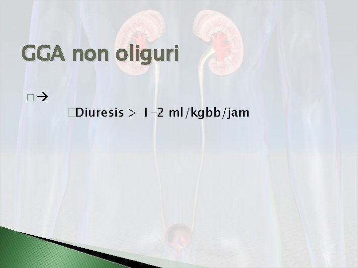 GGA non oliguri � �Diuresis > 1 -2 ml/kgbb/jam 