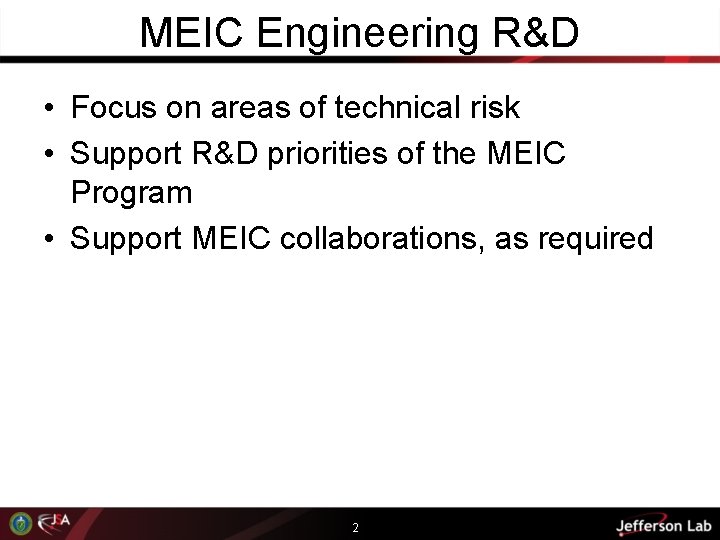 MEIC Engineering R&D • Focus on areas of technical risk • Support R&D priorities