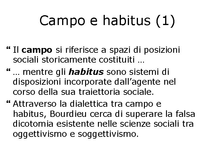 Campo e habitus (1) Il campo si riferisce a spazi di posizioni sociali storicamente
