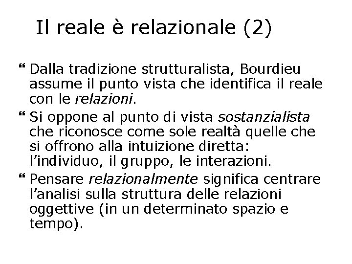 Il reale è relazionale (2) Dalla tradizione strutturalista, Bourdieu assume il punto vista che