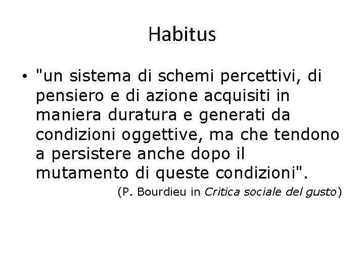 Habitus • "un sistema di schemi percettivi, di pensiero e di azione acquisiti in