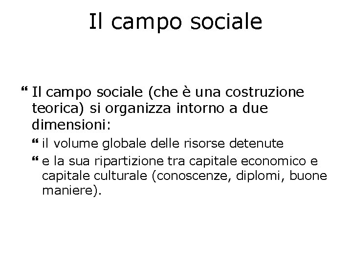 Il campo sociale (che è una costruzione teorica) si organizza intorno a due dimensioni: