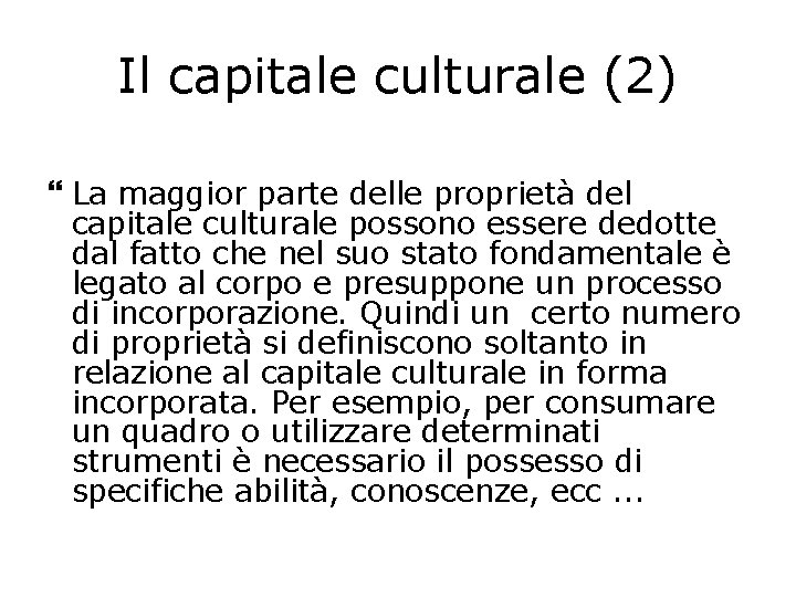 Il capitale culturale (2) La maggior parte delle proprietà del capitale culturale possono essere Il capitale culturale (2) La maggior parte delle proprietà del capitale culturale possono essere