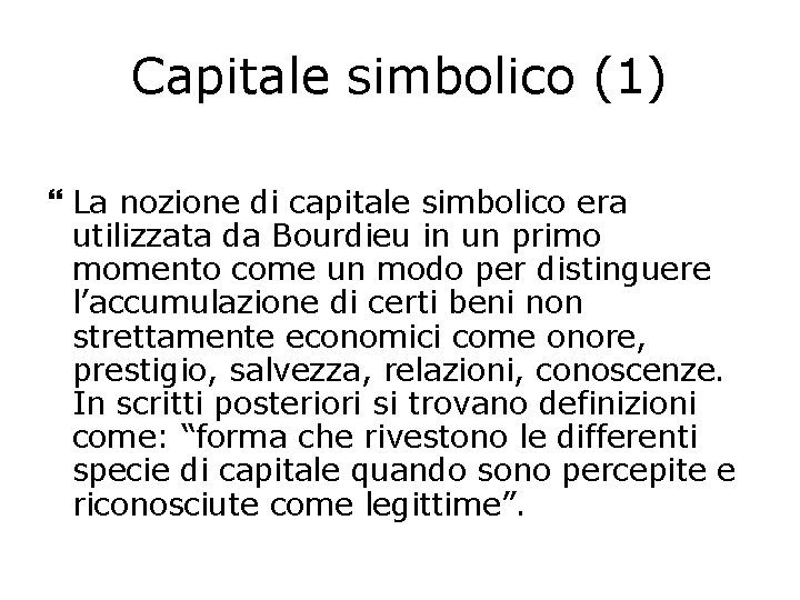 Capitale simbolico (1) La nozione di capitale simbolico era utilizzata da Bourdieu in un