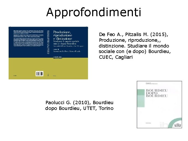 Approfondimenti De Feo A. , Pitzalis M. (2015), Produzione, riproduzione, , distinzione. Studiare il