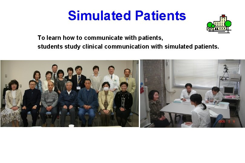 Simulated Patients To learn how to communicate with patients, students study clinical communication with