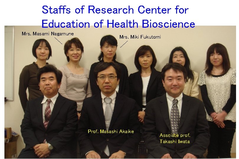 Staffs of Research Center for Education of Health Bioscience Mrs. Masami Nagamune Mrs. Miki