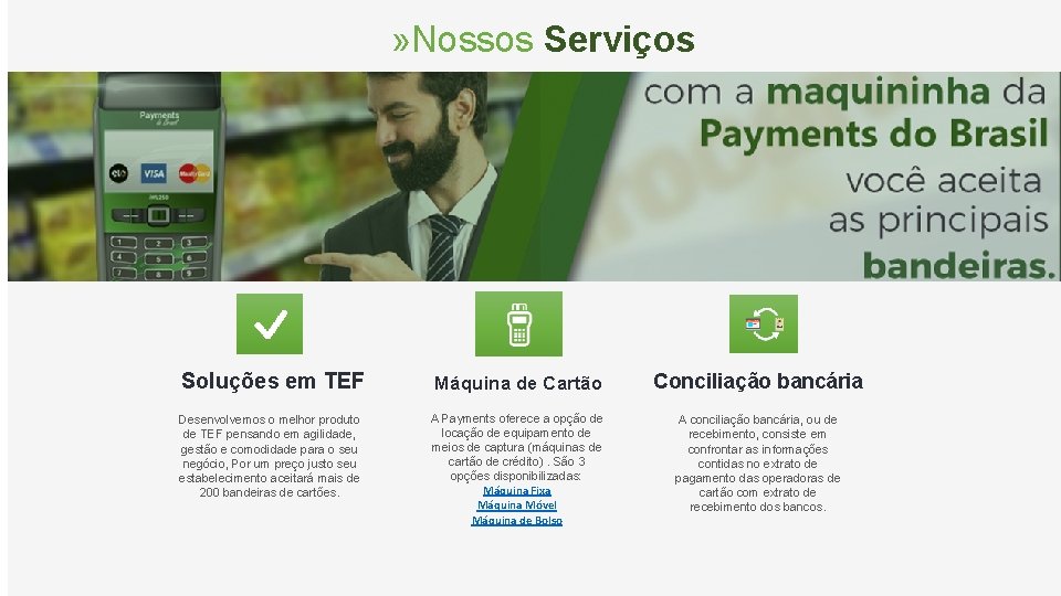 » Nossos Serviços Soluções em TEF Máquina de Cartão Conciliação bancária Desenvolvemos o melhor